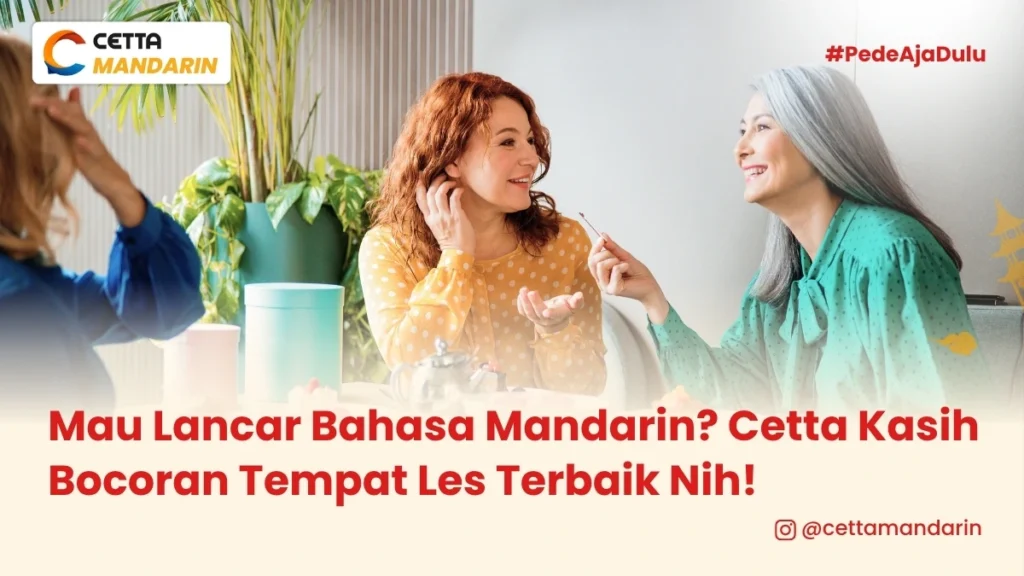 sekolompok wanita mengobrol akrab menggunakan bahasa mandarin|Mau Lancar Bahasa Mandarin? Cetta Kasih Bocoran Tempat Les Terbaik Nih!